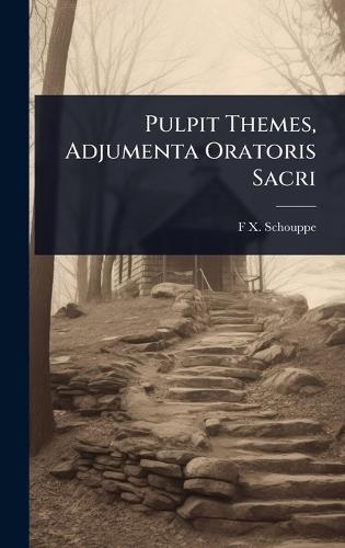 Pulpit Themes, Adjumenta Oratoris Sacri