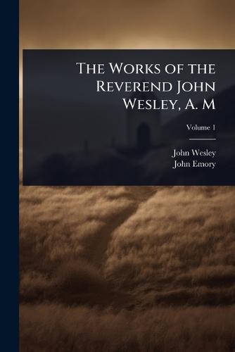 The Works of the Reverend John Wesley, A. M