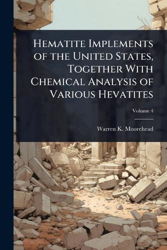 Hematite Implements of the United States, Together With Chemical Analysis of Various Hevatites