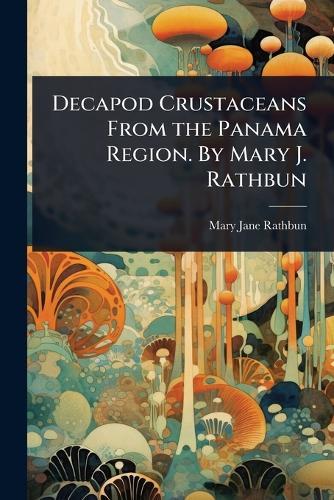Decapod Crustaceans From the Panama Region. By Mary J. Rathbun