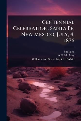 Centennial Celebration, Santa FÃ(c), New Mexico, July, 4, 1876