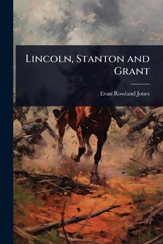 Lincoln, Stanton and Grant