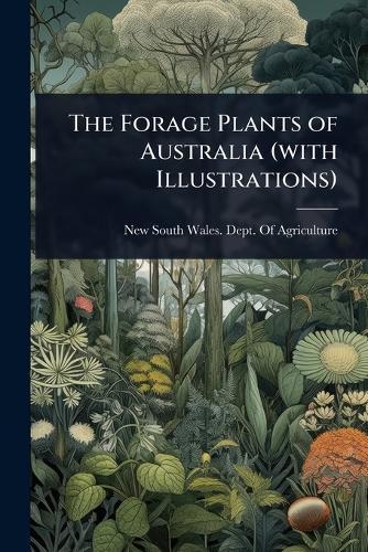 The Forage Plants of Australia (with Illustrations)
