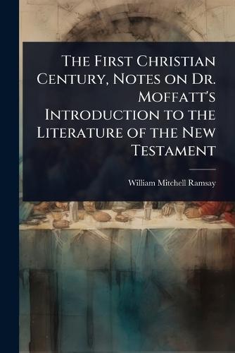 The First Christian Century, Notes on Dr. Moffatt's Introduction to the Literature of the New Testament
