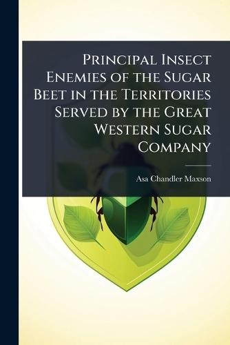 Principal Insect Enemies of the Sugar Beet in the Territories Served by the Great Western Sugar Company