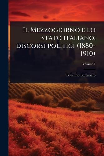 Il Mezzogiorno e lo stato italiano; discorsi politici (1880-1910)