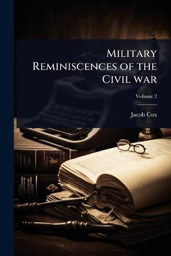 Military Reminiscences of the Civil war