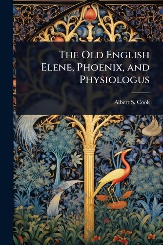 The Old English Elene, Phoenix, and Physiologus