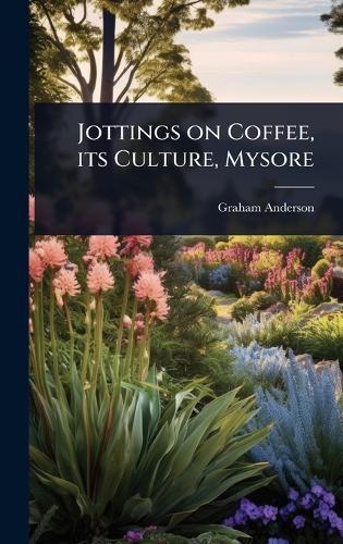 Jottings on Coffee, its Culture, Mysore