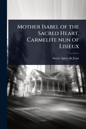 Mother Isabel of the Sacred Heart, Carmelite nun of Lisieux