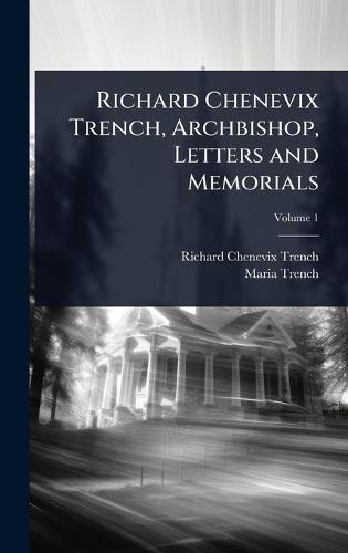 Richard Chenevix Trench, Archbishop, Letters and Memorials