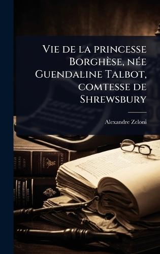 Vie de la princesse Borghèse, nÃ(c)e Guendaline Talbot, comtesse de Shrewsbury