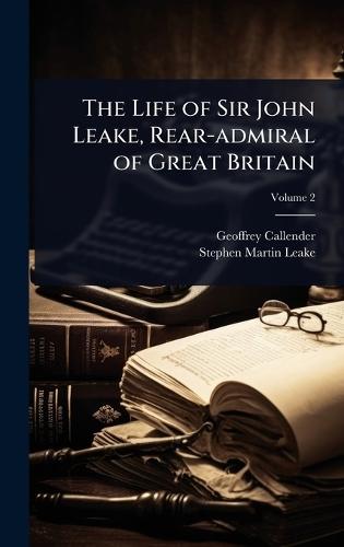 The Life of Sir John Leake, Rear-admiral of Great Britain