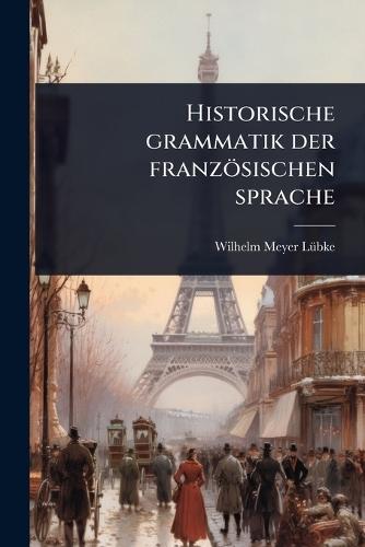 Historische grammatik der französischen sprache