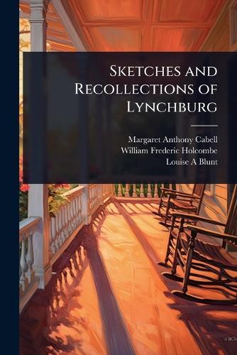 Sketches and Recollections of Lynchburg