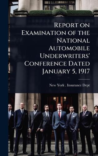 Report on Examination of the National Automobile Underwriters' Conference Dated January 5, 1917
