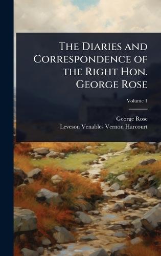The Diaries and Correspondence of the Right Hon. George Rose