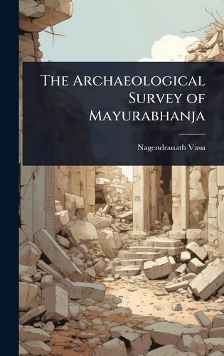 The Archaeological Survey of Mayurabhanja