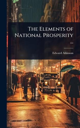The Elements of National Prosperity ...