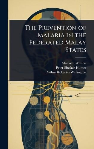 The Prevention of Malaria in the Federated Malay States