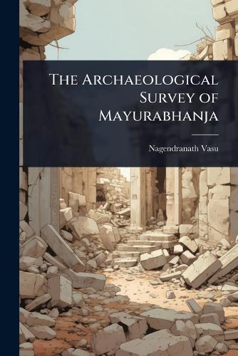The Archaeological Survey of Mayurabhanja