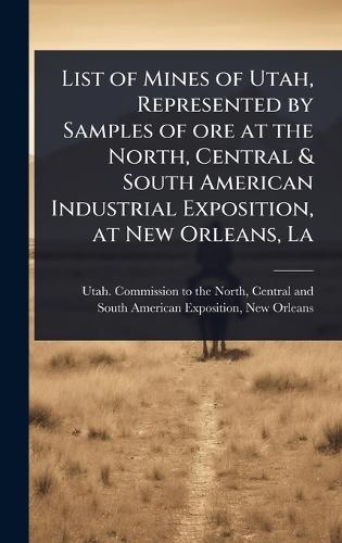List of Mines of Utah, Represented by Samples of ore at the North, Central & South American Industrial Exposition, at New Orleans, La