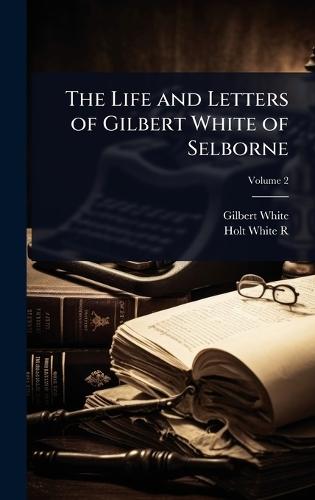 The Life and Letters of Gilbert White of Selborne