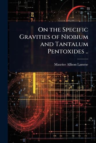 On the Specific Gravities of Niobium and Tantalum Pentoxides ..