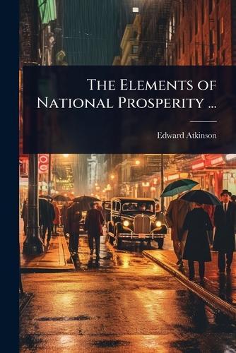 The Elements of National Prosperity ...