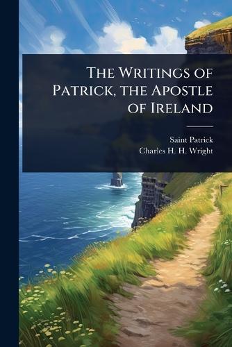 The Writings of Patrick, the Apostle of Ireland