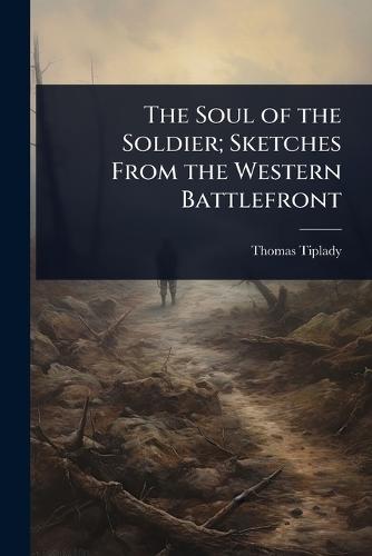 The Soul of the Soldier; Sketches From the Western Battlefront