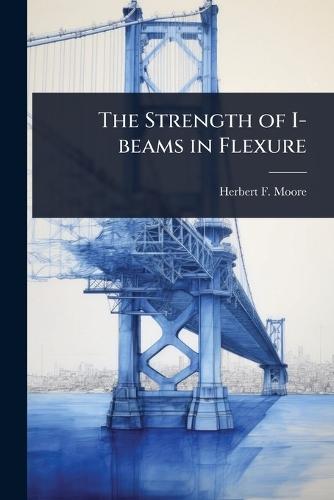 The Strength of I-beams in Flexure
