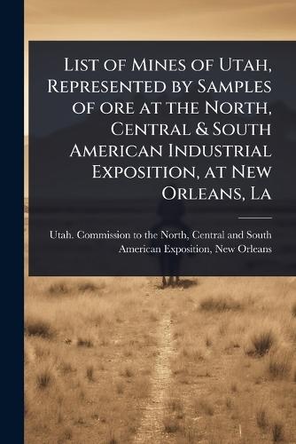 List of Mines of Utah, Represented by Samples of ore at the North, Central & South American Industrial Exposition, at New Orleans, La