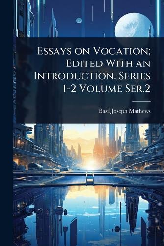 Essays on Vocation; Edited With an Introduction. Series 1-2 Volume Ser.2