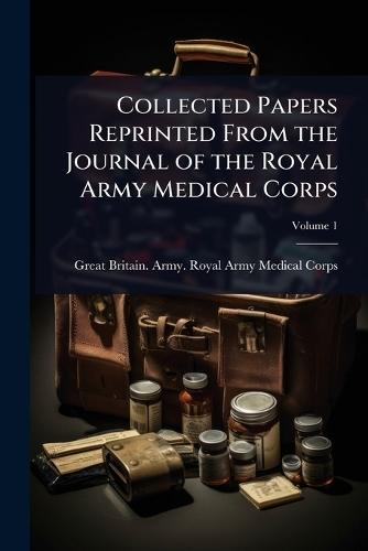 Collected Papers Reprinted From the Journal of the Royal Army Medical Corps