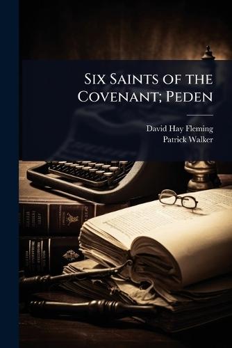 Six Saints of the Covenant; Peden