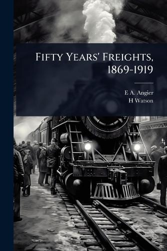 Fifty Years' Freights, 1869-1919