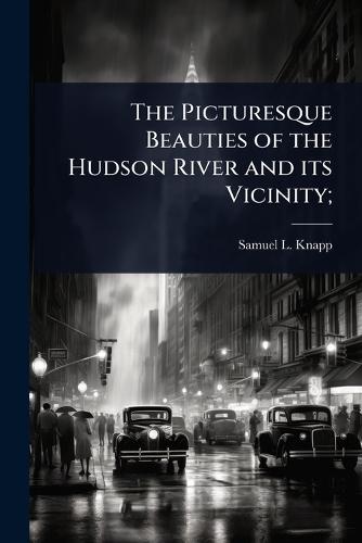 The Picturesque Beauties of the Hudson River and its Vicinity;