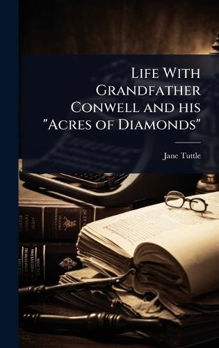 Life With Grandfather Conwell and his ""Acres of Diamonds""