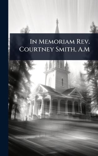 In Memoriam Rev. Courtney Smith, A.M