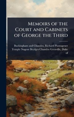 Memoirs of the Court and Cabinets of George the Third