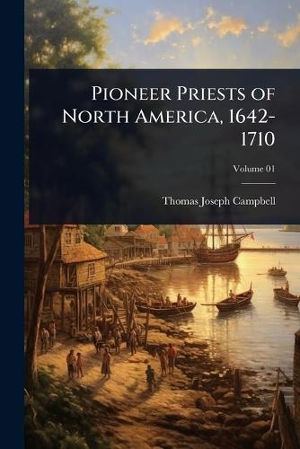Pioneer Priests of North America, 1642-1710