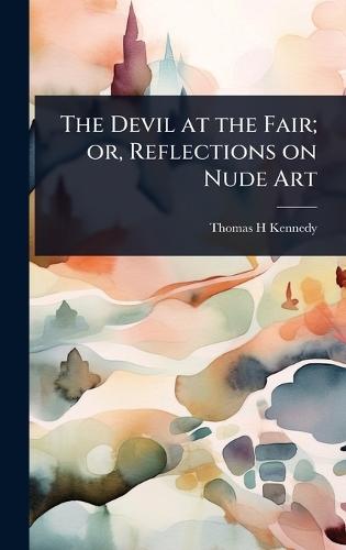 The Devil at the Fair; or, Reflections on Nude Art