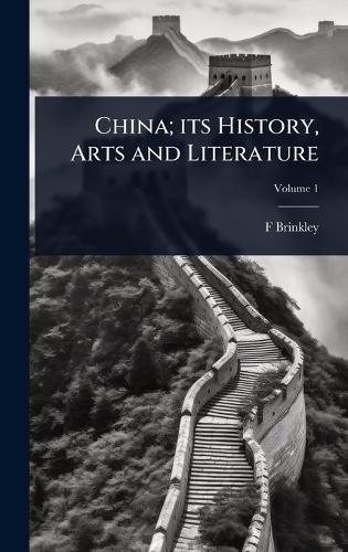 China; its History, Arts and Literature
