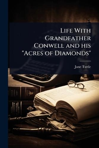 Life With Grandfather Conwell and his ""Acres of Diamonds""