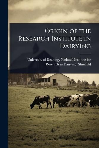Origin of the Research Institute in Dairying