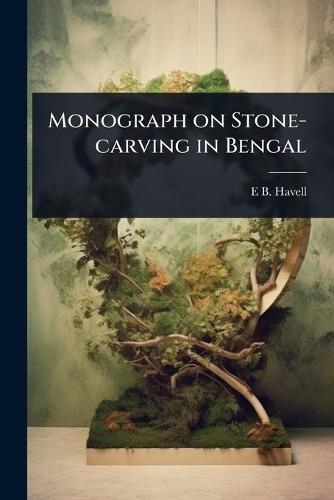 Monograph on Stone-carving in Bengal