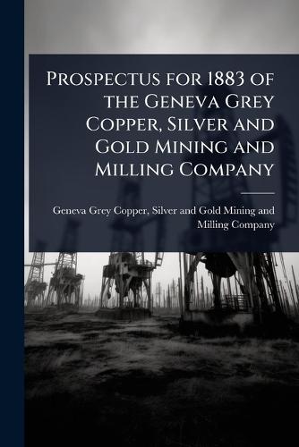 Prospectus for 1883 of the Geneva Grey Copper, Silver and Gold Mining and Milling Company