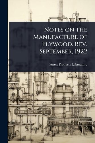 Notes on the Manufacture of Plywood. Rev. September, 1922