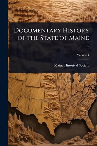 Documentary History of the State of Maine ..